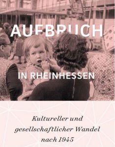Tagung "Aufbrauch in Rheinhessen - Kultureller und gesellschaftlicher Wandel nach 1945". Für weitere Informationen bitte Bild anklicken.